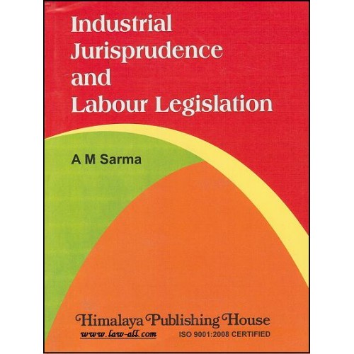 Himalaya Publishing House's Textbook on Industrial Jurisprudence and Labour Legislation by Prof. Dr. A. M. Sharma